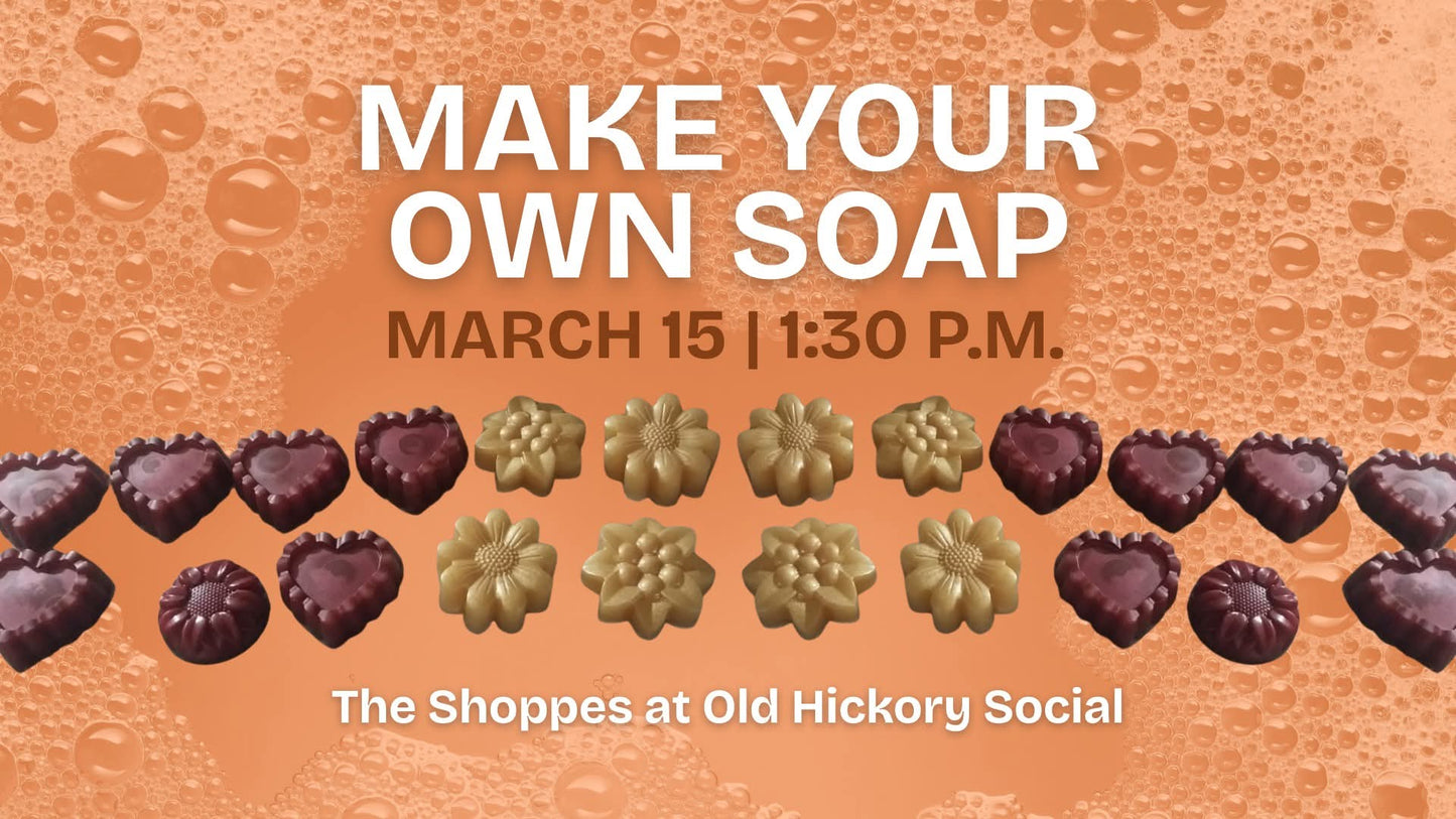 MAKE YOUR OWN SOAP! MARCH 15TH @1:30PM