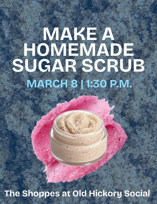 Make Homemade sugar scrub March 8th @1:30